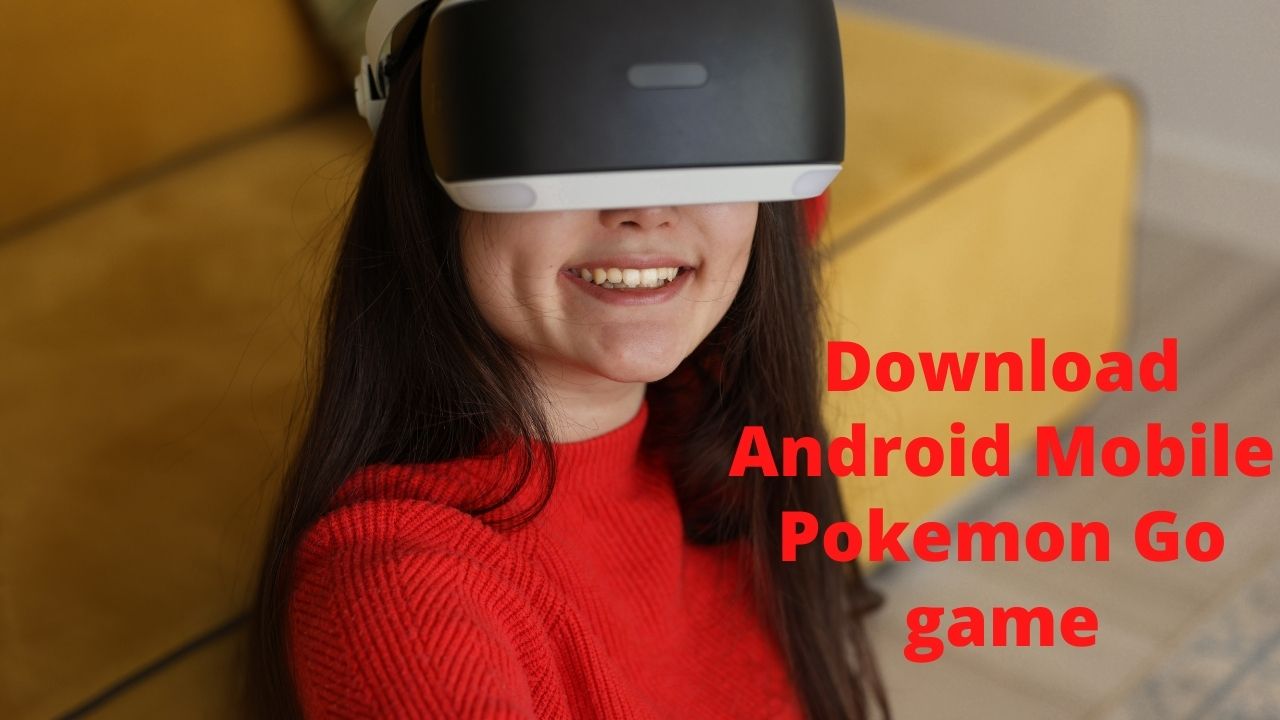 Download Android Mobile Pokemon Go game