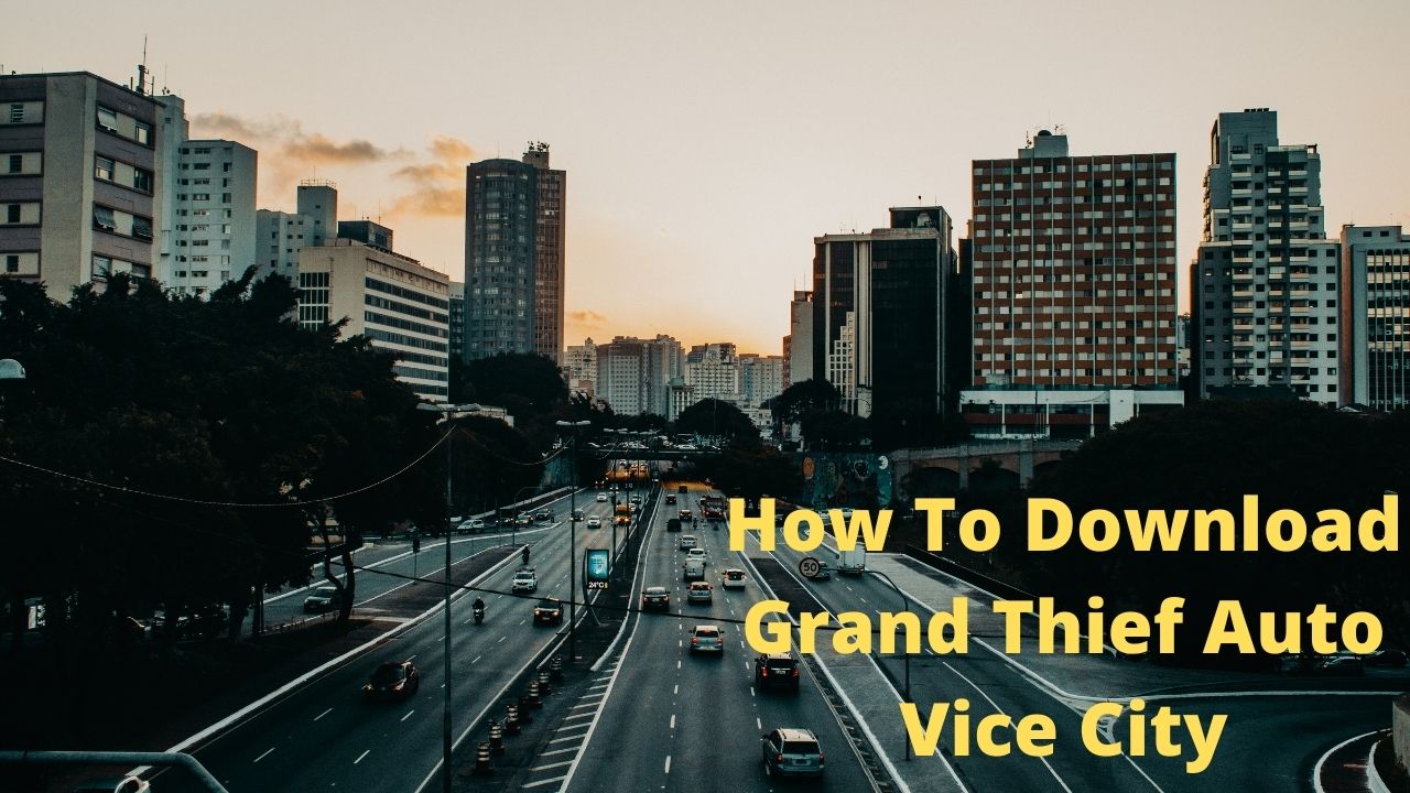 How To Download Grand Thief Auto Vice City