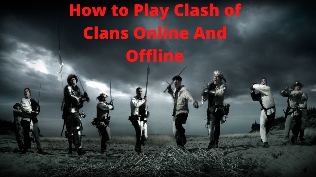 How to Play Clash of Clans Online And Offline