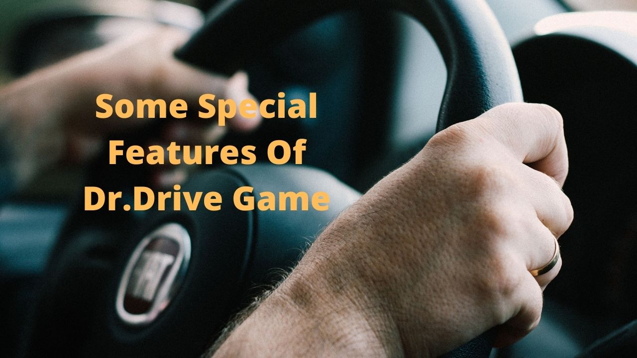 Some Special Features Of  Dr.Drive Game