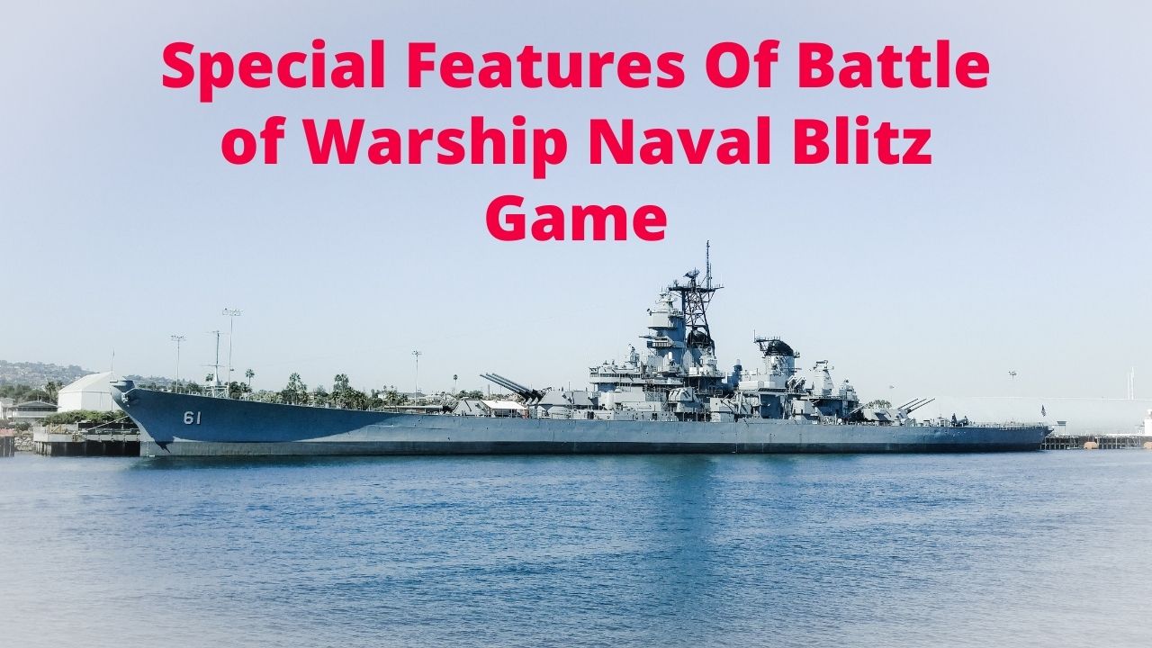 Special Features Of Battle of Warship Naval Blitz Game