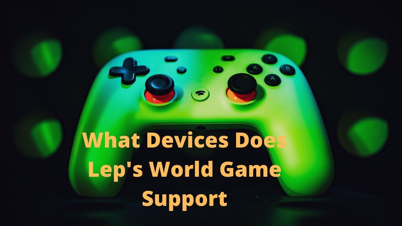 What Devices Does Lep's World Game Support